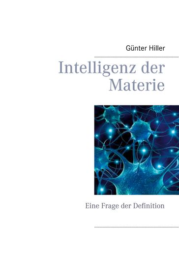 Intelligenz der Materie - Gunter Hiller