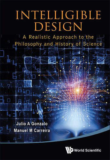 Intelligible Design: A Realistic Approach To The Philosophy And History Of Science - Julio A Gonzalo - Manuel M Carreira