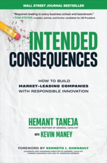 Intended Consequences: How to Build Market-Leading Companies with Responsible Innovation - Hemant Taneja - Kevin Maney - Kenneth Chenault