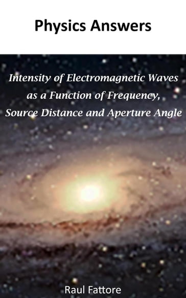 Intensity of Electromagnetic Waves as a Function of Frequency, Source Distance and Aperture Angle - Raul Fattore