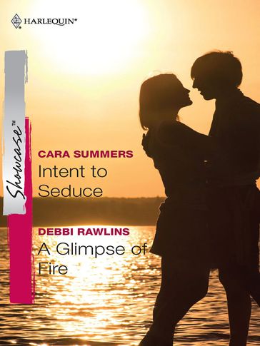 Intent to Seduce & A Glimpse of Fire - Cara Summers - Debbi Rawlins
