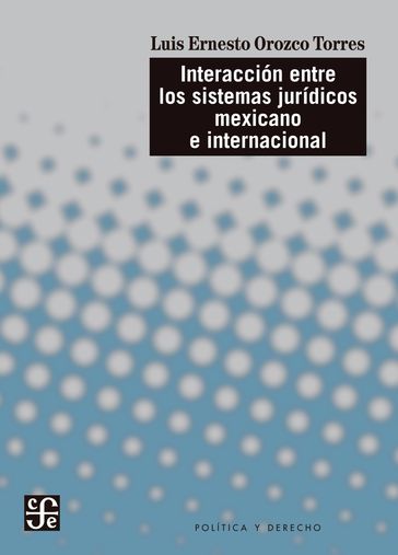 Interacción entre los sistemas jurídicos mexicano e internacional - Luis Ernesto Orozco Torres