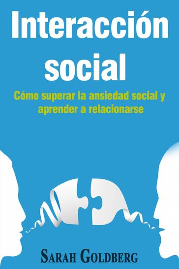 Interacción social  Cómo superar la ansiedad social y aprender a relacionarse - Sarah Goldberg