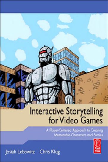 Interactive Storytelling for Video Games - Josiah Lebowitz - Chris Klug