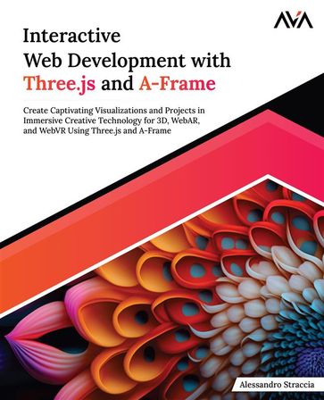 Interactive Web Development with Three.js and A-Frame - Alessandro Straccia