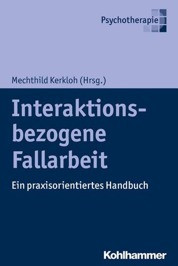 Interaktionsbezogene Fallarbeit - Alexandra Heinke - Christian Ehrig - Christin Eichner - Holger Feiß - Jens Nieswandt - Johannes Grunbaum - Mechthild Kerkloh