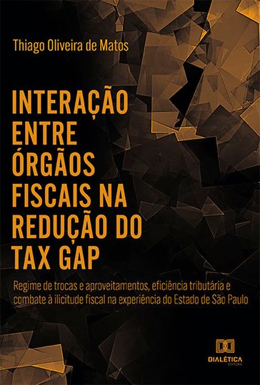 Interação entre órgãos fiscais na redução do "tax gap" - Thiago Oliveira de Mato