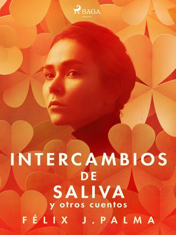 Intercambios de saliva y otros cuentos - Félix Palma Macías