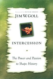 Intercession: The Power and Passion to Shape History