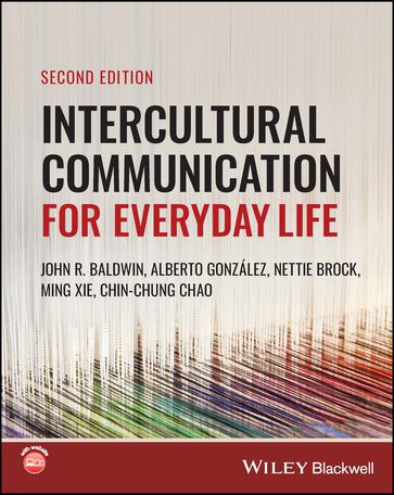 Intercultural Communication for Everyday Life - John R. Baldwin - Alberto González - Nettie Brock - Ming Xie - Chin-Chung Chao