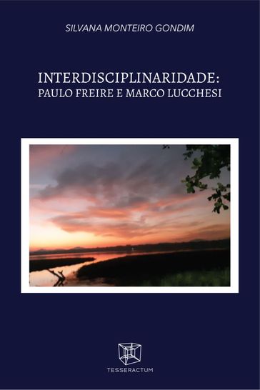Interdisciplinaridade: Paulo Freire e Marco Lucchesi - Silvana Monteiro Gondim