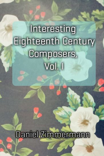 Interesting Eighteenth Century Composers, Vol. I - Daniel Zimmermann