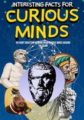 Interesting Facts for Curious Minds: 99 Short Bursts of Wisdom from Curious Minds Around the Globe