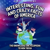 Interesting, Fun and Crazy Facts of America - The Knowledge Encyclopedia To Win Trivia