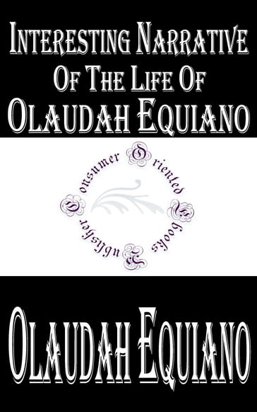 Interesting Narrative of the Life of Olaudah Equiano, Or Gustavus Vassa, The African - Olaudah Equiano