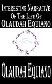 Interesting Narrative of the Life of Olaudah Equiano, Or Gustavus Vassa, The African