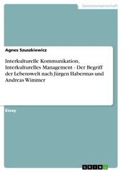 Interkulturelle Kommunikation, Interkulturelles Management - Der Begriff der Lebenswelt nach Jürgen Habermas und Andreas Wimmer