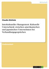 Interkulturelles Management. Kulturelle Unterschiede zwischen amerikanischen und japanischen Unternehmen bei Verhandlungsgesprächen