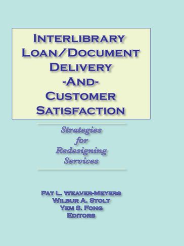 Interlibrary Loan/Document Delivery and Customer Satisfaction - Pat L Weaver-Meyers - Yem S Fong - Wilbur A Stolt