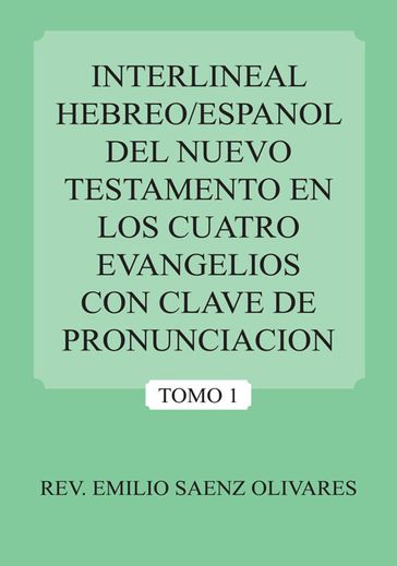 Interlineal Hebreo/Espanol Del Nuevo Testamento En Los Cuatro Evangelios Con Clave De Pronunciacion - REV. EMILIO SAENZ OLIVARES