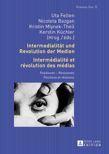 Intermedialitaet und Revolution der Medien- Intermédialité et révolution des médias - Uta Felten - Nicoleta Bazgan - Kristin Mlynek-Theil - Kerstin Kuchler