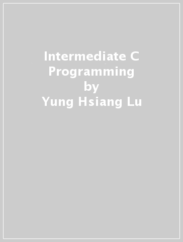 Intermediate C Programming - Yung Hsiang Lu - George K. Thiruvathukal