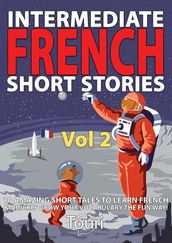 Intermediate French Short Stories: 10 Amazing Short Tales to Learn French & Quickly Grow Your Vocabulary the Fun Way