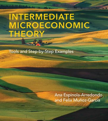 Intermediate Microeconomic Theory - Ana Espinola-Arredondo - Felix Munoz-Garcia