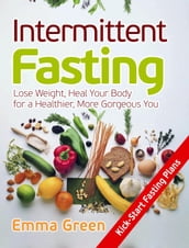 Intermittent Fasting: Lose Weight, Heal Your Body for a Healthier, More Gorgeous You