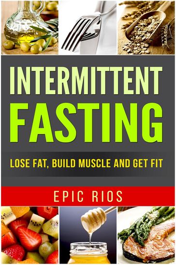 Intermittent Fasting: Lose Fat, Build Muscle and Get Fit - Epic Rios