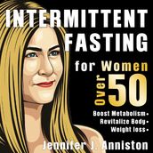 Intermittent Fasting for Women Over 50. The Jennifer s Lifestyle Guide Finally Revealed!