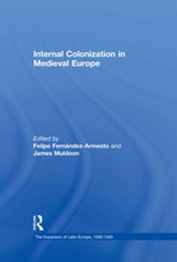 Internal Colonization in Medieval Europe - Felipe Fernandez-Armesto - James Muldoon
