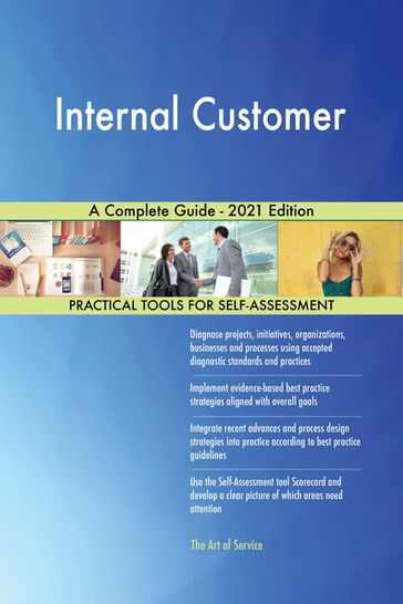 Internal Customer A Complete Guide - 2021 Edition - Gerardus Blokdyk