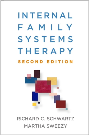 Internal Family Systems Therapy - Richard C. Schwartz PhD - PhD Martha Sweezy