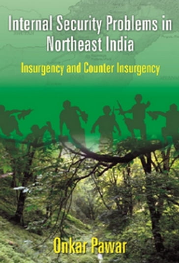 Internal Security Problems in Northeast India - Onkar Sadashiv Pawar
