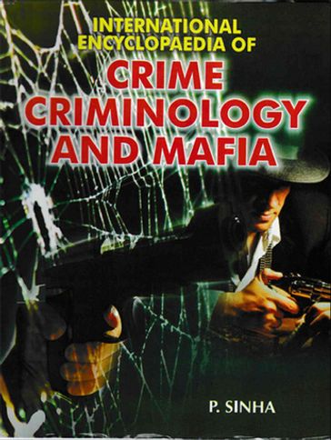 International Encyclopaedia Of Crime, Criminology And Mafia - P. Sinha