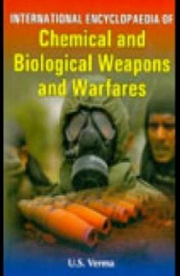 International Encyclopaedia Of Chemical And Biological Weapons And Warfares - U.S. Verma