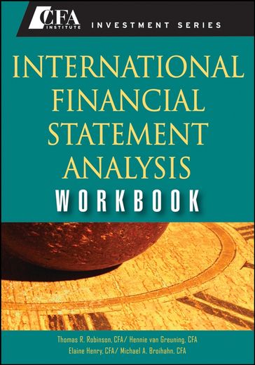 International Financial Statement Analysis Workbook - Hennie van Greuning CFA - Thomas R. Robinson - Elaine Henry - Michael A. Broihahn