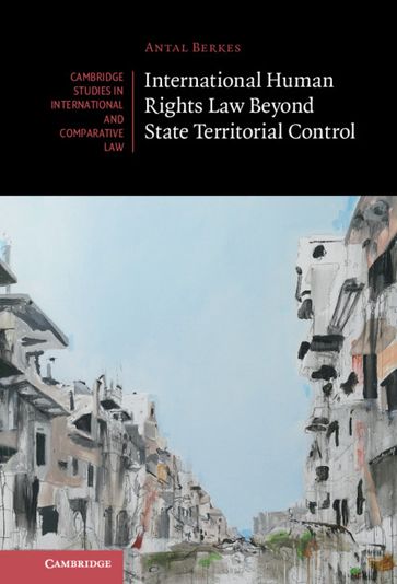 International Human Rights Law Beyond State Territorial Control - Antal Berkes