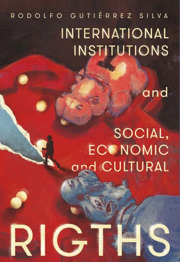 International Institutions and social, economic and cultural rights - Rodolfo Gutiérrez Silva