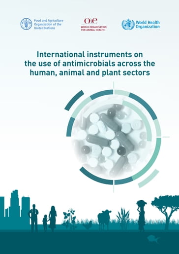 International Instruments on the Use of Antimicrobials across the Human, Animal and Plant Sectors - Food and Agriculture Organization of the United Nations