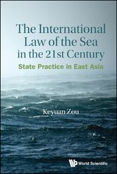 International Law Of The Sea In The Twenty-first Century, The: State Practice In East Asia