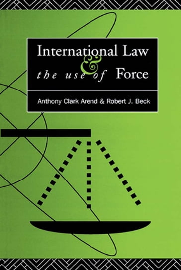 International Law and the Use of Force - Anthony Clark Arend - Robert J. Beck