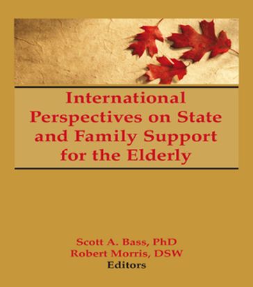 International Perspectives on State and Family Support for the Elderly - Jill Norton - Robert Morris *Deceased* - Scott Bass