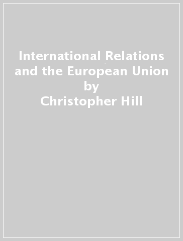 International Relations and the European Union - Christopher Hill - Michael Smith - Sophie Vanhoonacker