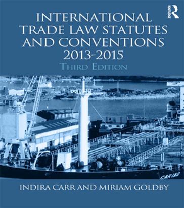 International Trade Law Statutes and Conventions 2013-2015 - Indira Carr - Miriam Goldby