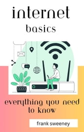 Internet Basics: Everything You Need to Know