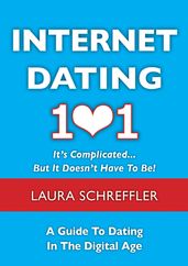 Internet Dating 101: It s Complicated . . . But It Doesn t Have To Be