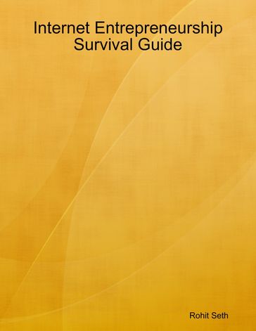 Internet Entrepreneurship Survival Guide - Rohit Seth