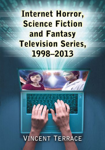 Internet Horror, Science Fiction and Fantasy Television Series, 1998-2013 - Vincent Terrace